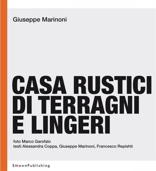 Cover of the book Casa Rustici di Terragni e Lingeri by Giuseppe Marinoni, SMOwnPublishing