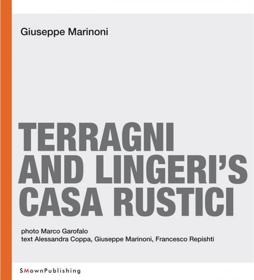 Cover of the book Terragni and Lingeri's Casa Rustici by Giuseppe Marinoni, SMOwnPublishing