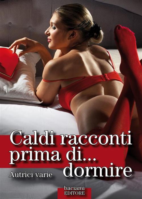 Cover of the book Caldi racconti prima di... dormire by Autrici varie, Baciami Editore