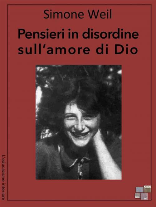 Cover of the book Pensieri in disordine sull'amore di Dio by Simone Weil, KKIEN Publ. Int.