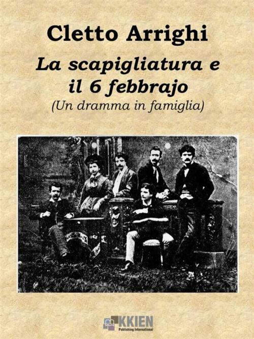 Cover of the book La scapigliatura e il 6 di febbrajo by Cletto Arrighi, KKIEN Publ. Int.
