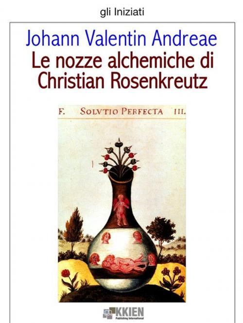 Cover of the book Le nozze alchemiche di Christian Rosenkreutz by Johann Valentin Andreae, KKIEN Publ. Int.