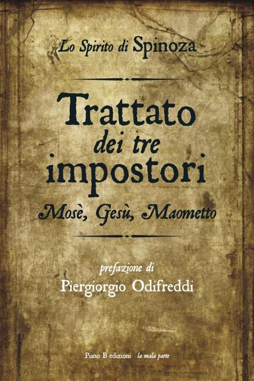 Cover of the book Trattato dei tre impostori. Mosè, Gesù, Maometto by Baruch Spinoza, Piano B edizioni