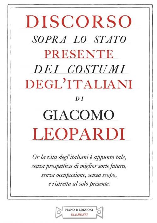 Cover of the book Discorso sopra lo stato presente dei costumi degl’italiani by Giacomo Leopardi, Piano B edizioni