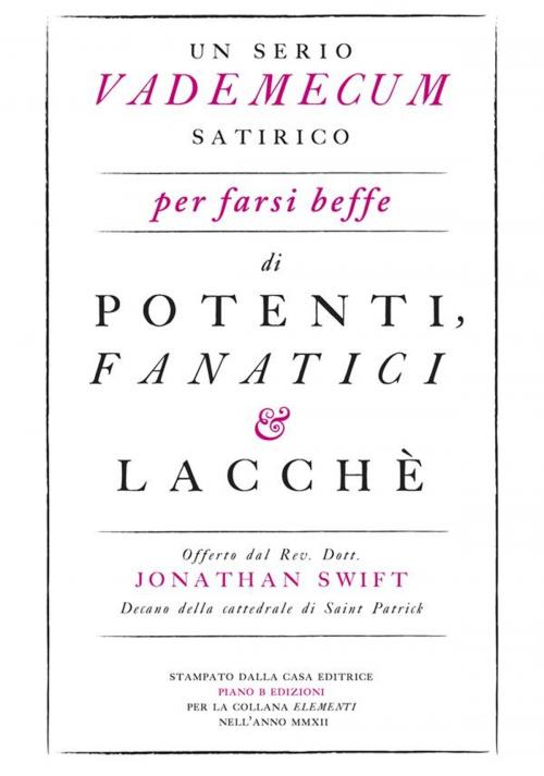 Cover of the book Un serio vademecum satirico per farsi beffe di potenti, fanatici e lacchè by Jonathan Swift, Piano B edizioni