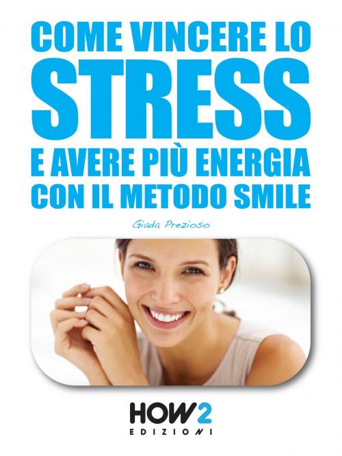 Cover of the book COME VINCERE LO STRESS E AVERE PIÙ ENERGIA by Giada Prezioso, HOW2 Edizioni