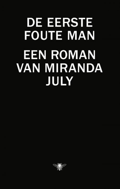 Cover of the book De eerste foute man by Miranda July, Bezige Bij b.v., Uitgeverij De