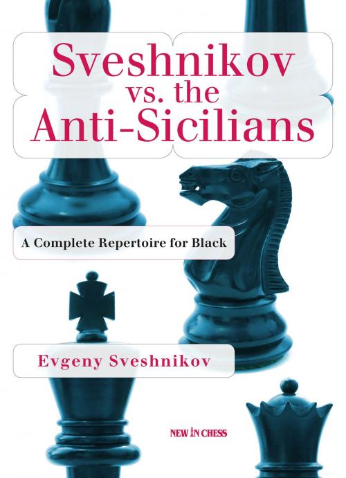 Cover of the book Sveshnikov vs the Anti-Sicilians by Evgeny Sveshnikov, New in Chess