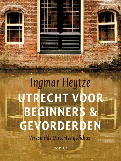 Cover of the book Utrecht voor beginners & gevorderden by Ingmar Heytze, Podium b.v. Uitgeverij