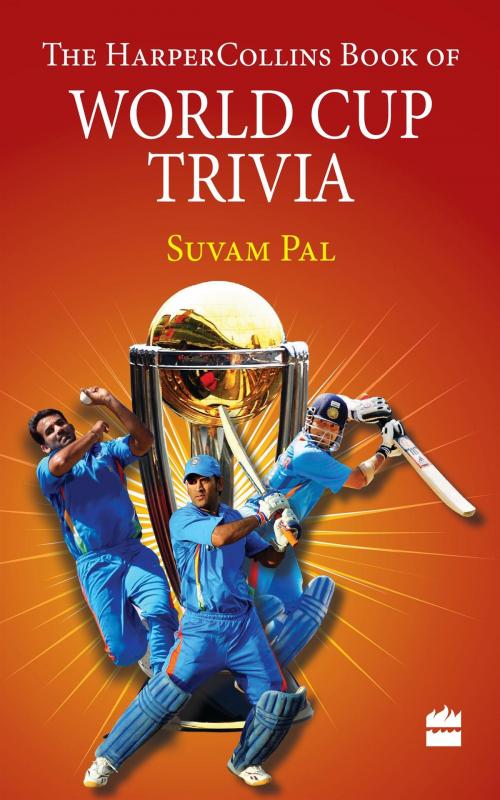 Cover of the book The HarperCollins Book of World Cup Trivia by Suvam Pal, HarperCollins Publishers India
