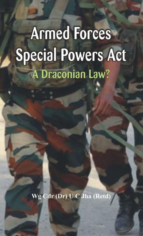 Cover of the book Armed Forces Special Power Act by Dr. U C Jha, VIJ Books (India) PVT Ltd
