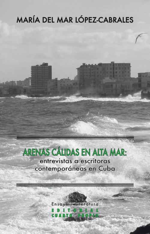 Cover of the book Arenas cálidas en alta mar by María del Mar López-Cabrales, Cuarto Propio
