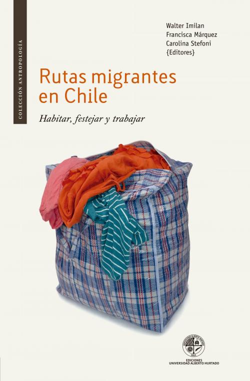 Cover of the book Rutas migrantes en Chile by Walter Imilan, Ediciones Universidad Alberto Hurtado