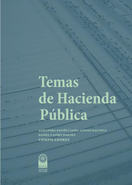 Cover of the book Temas de hacienda pública by Ruth Alejandra Patiño Jacinto, Jairo Alonso Bautista, Daniel Castro Jiménez, Universidad Santo Tomás