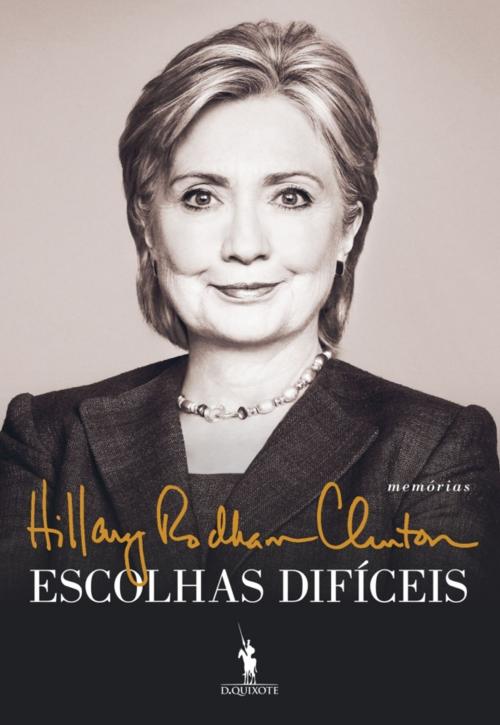 Cover of the book Escolhas Difíceis by Hillary Clinton, D. QUIXOTE