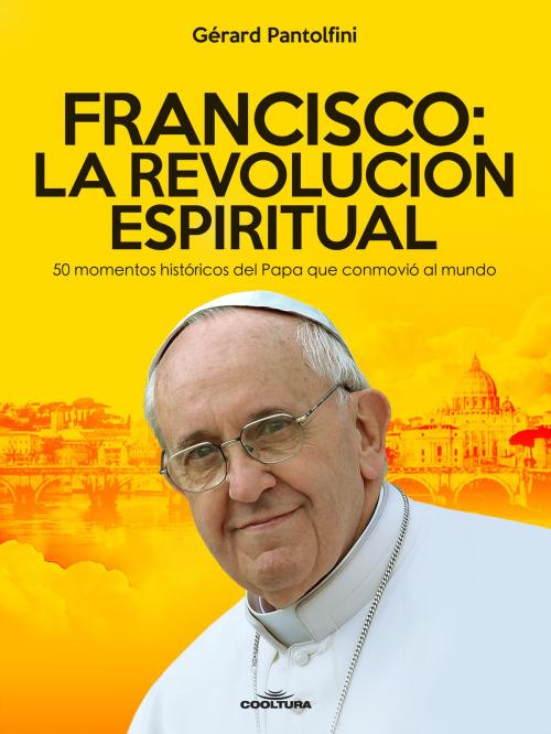 Cover of the book Francisco: La Revolución Espiritual by Gérard Pantolfini, Cooltura