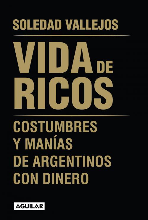 Cover of the book Vida de ricos by Soledad Vallejos, Penguin Random House Grupo Editorial Argentina