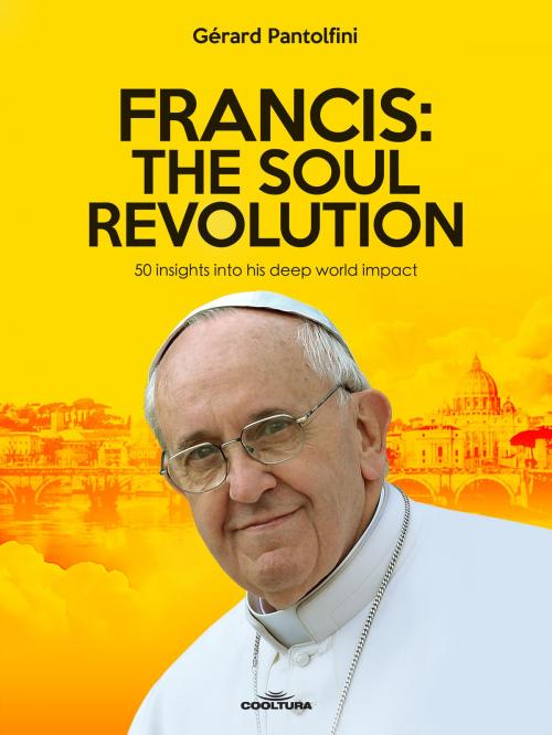 Cover of the book Francis: The Soul Revolution by Gérard Pantolfini, Cooltura