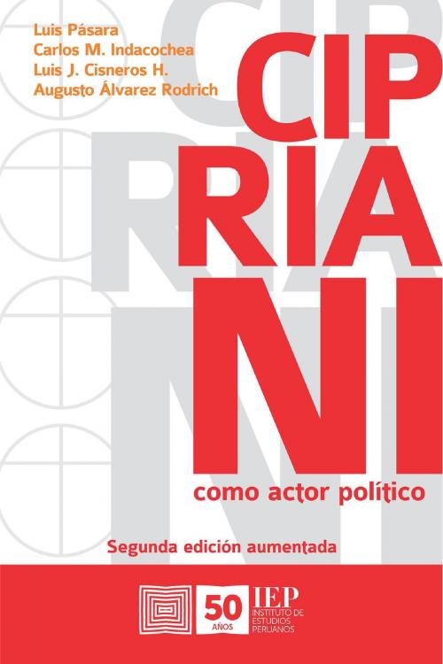 Cover of the book Cipriani como actor político by Augusto Álvarez Rodrich, Carlos M. Indacochea, Luis J. Cisneros H., Luis Pásara, Instituto de Estudios Peruanos