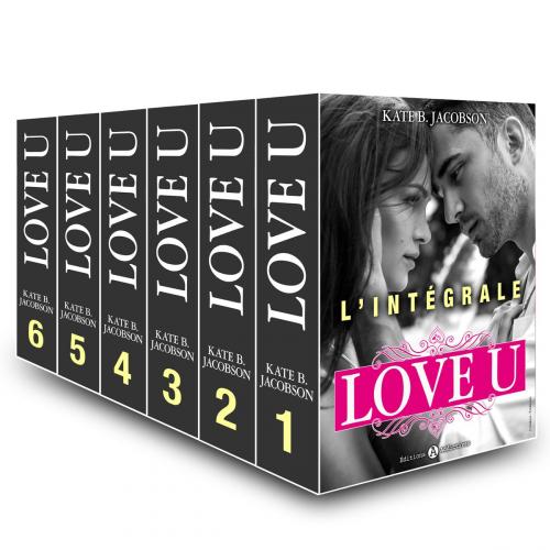 Cover of the book Love U - L'intégrale by Kate B. Jacobson, Editions addictives