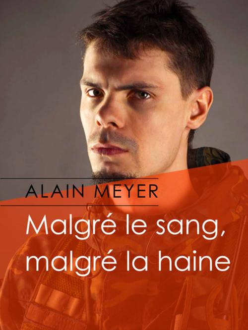 Cover of the book Malgré le sang, malgré la haine by Alain Meyer, Éditions Textes Gais