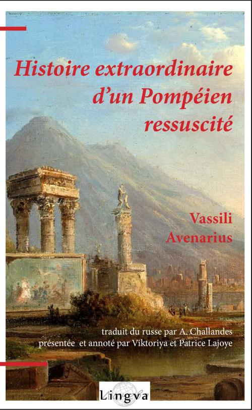 Cover of the book Histoire extraordinaire d'un Pompéien ressuscité by Vassili Avenarius, A. Challandes, Patrice Lajoye, Lingva