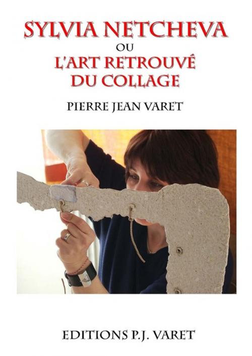 Cover of the book Sylvia Netcheva ou l'art retrouvé du collage by Pierre Jean Varet, Editions P.J Varet