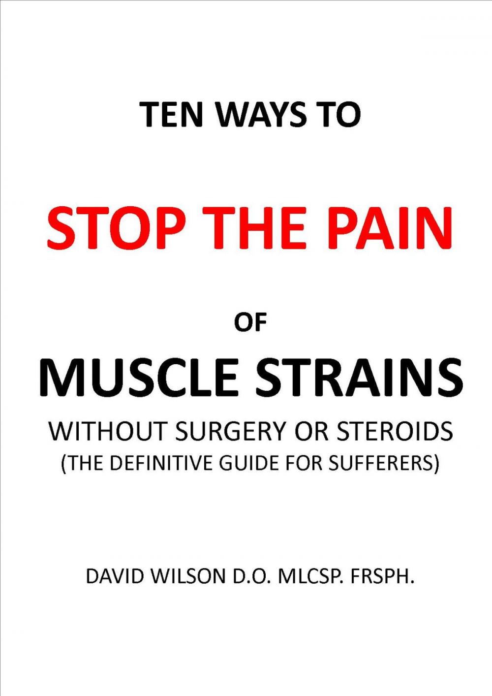 Big bigCover of Ten Ways to Stop The Pain of Muscle Strains Without Surgery or Steroids.