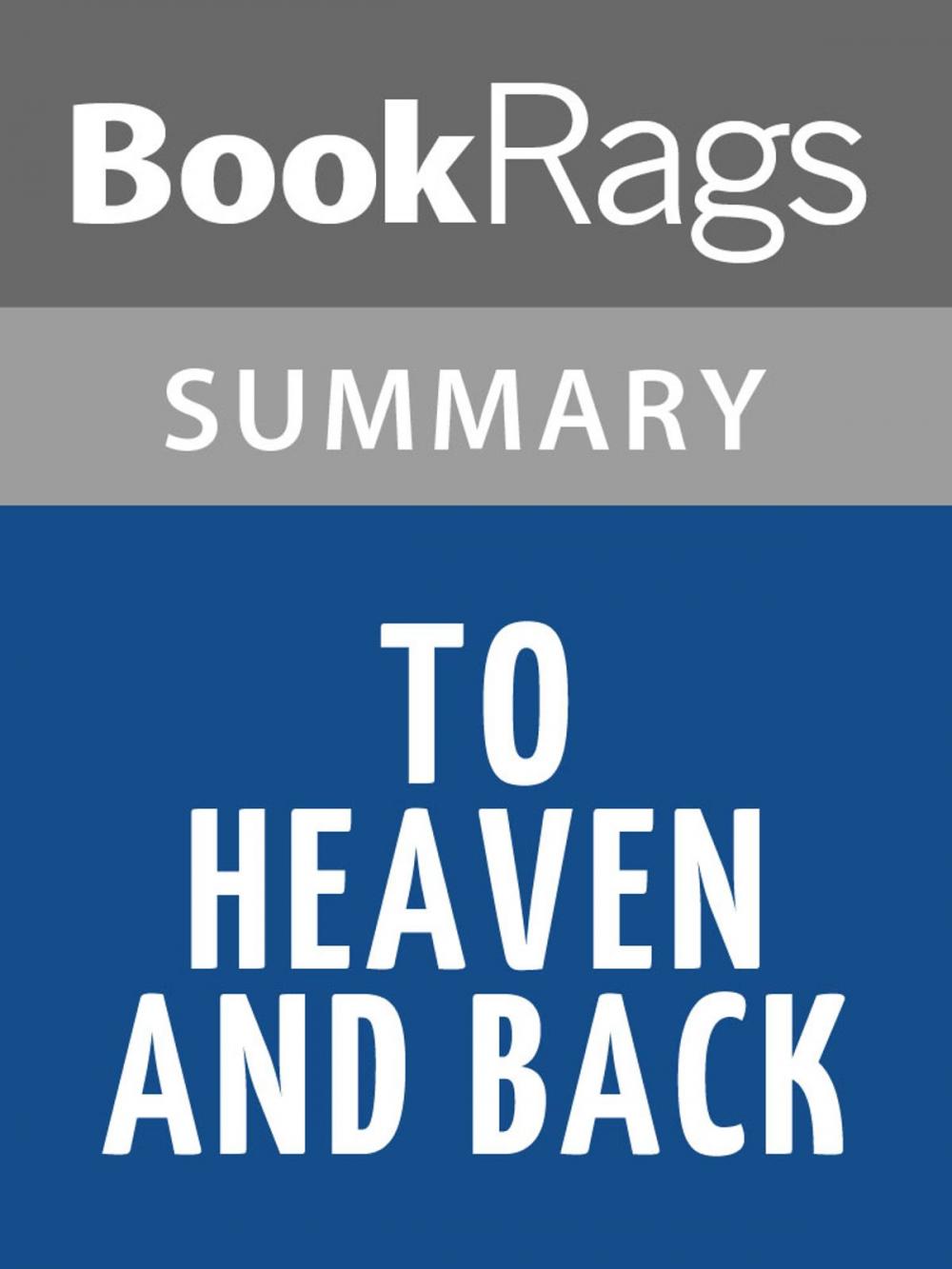 Big bigCover of To Heaven and Back: A Doctor's Extraordinary Account of Her Death, Heaven, Angels, and Life Again: A True Story by Mary C. Neal M.D. Summary & Study Guide