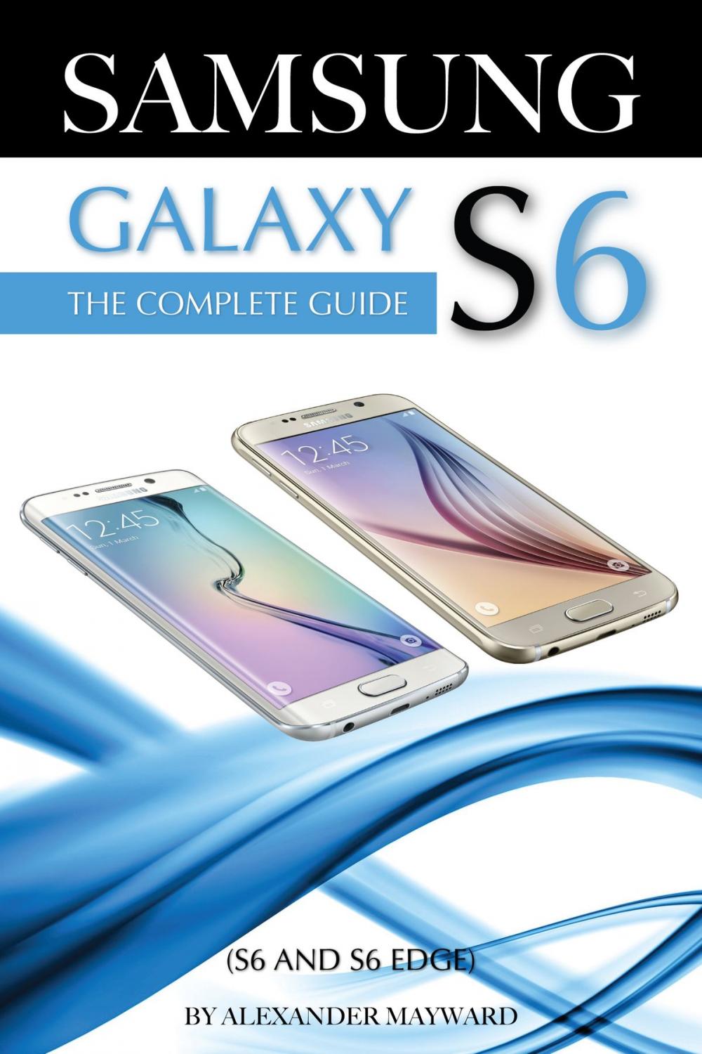 Big bigCover of SAMSUNG GALAXY S6 (S6 and S6 Edge) The Complete Guide