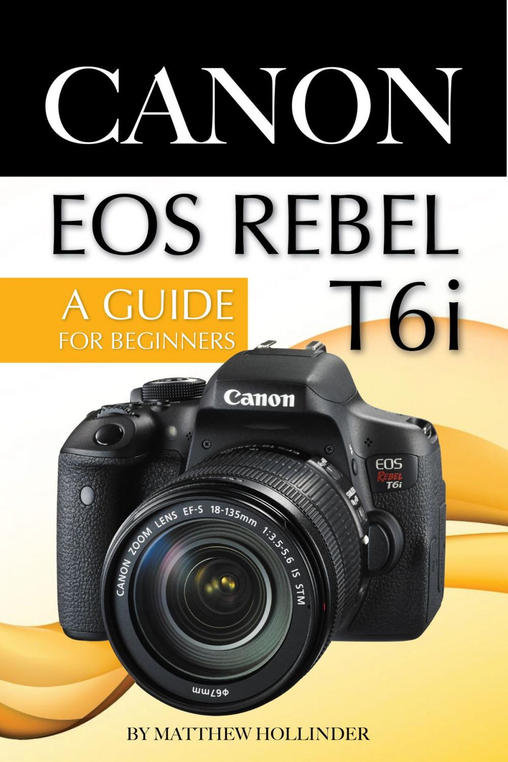 Big bigCover of Canon EOS Rebel T6i Camera: A Guide for Beginners