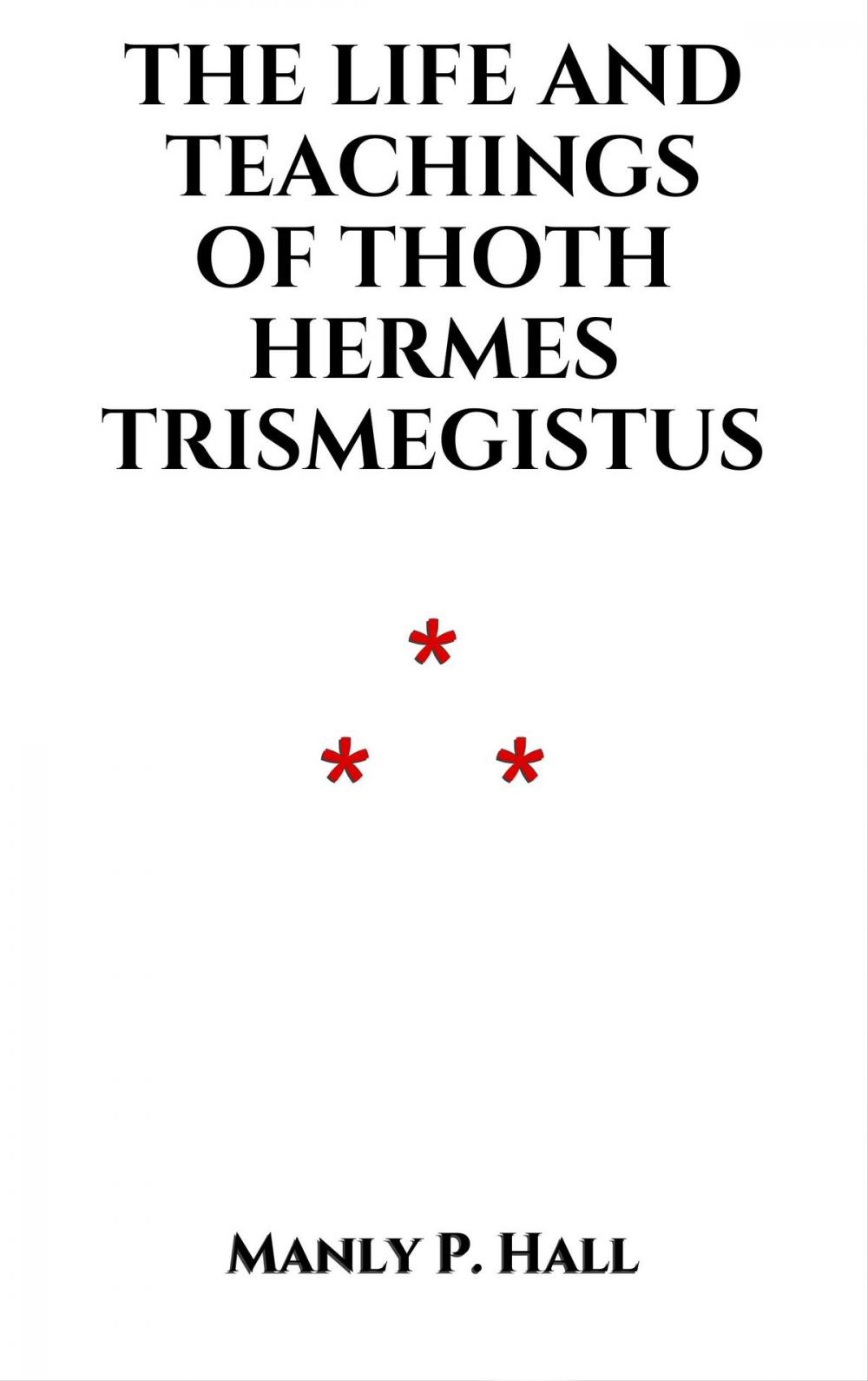 Big bigCover of The Life and Teachings of Thoth Hermes Trismegistus