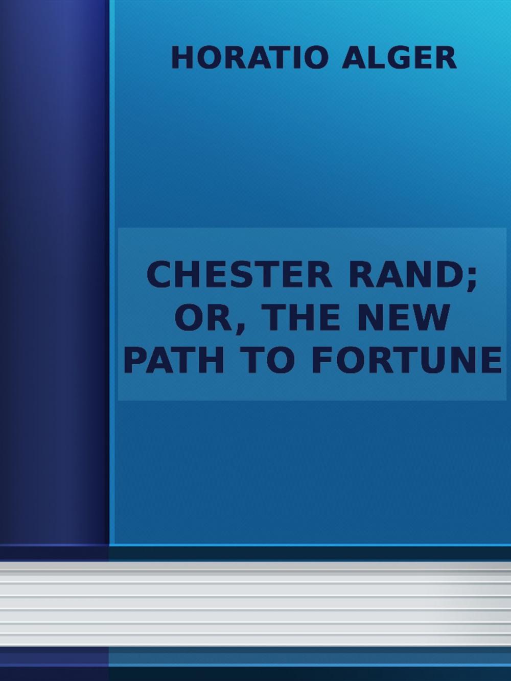 Big bigCover of Chester Rand; or, The New Path to Fortune