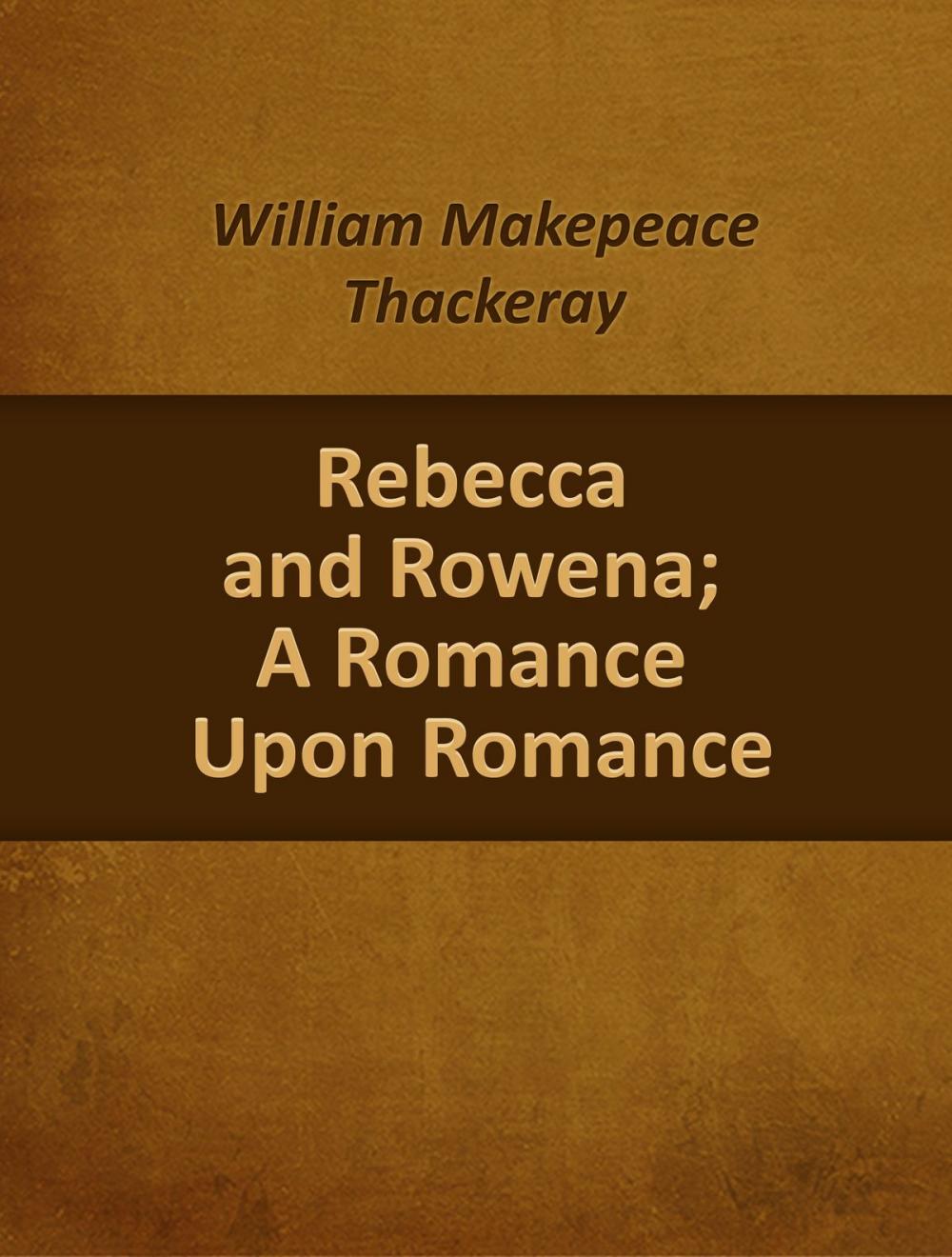 Big bigCover of Rebecca And Rowena; A Romance Upon Romance