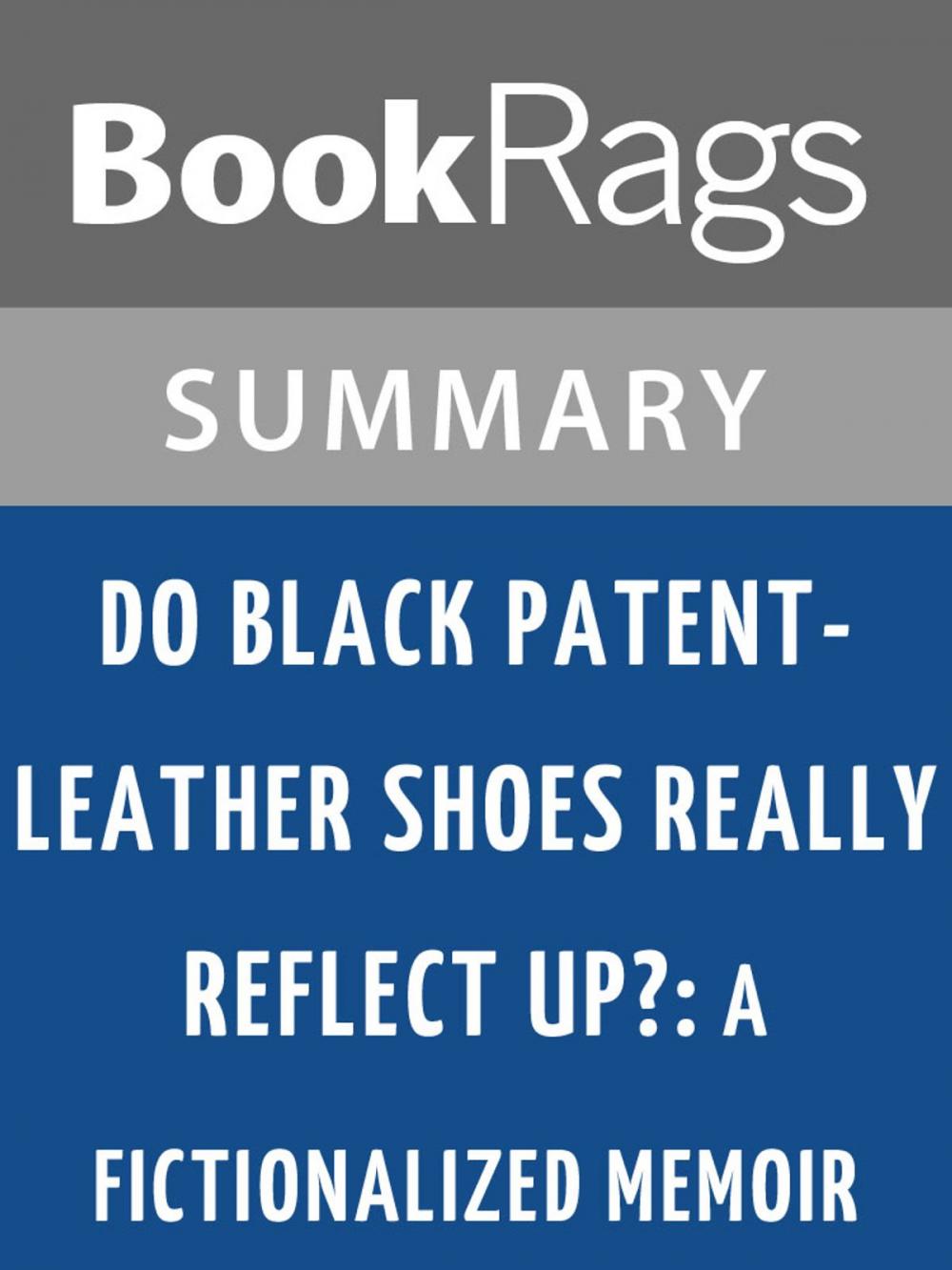 Big bigCover of Do Black Patent-leather Shoes Really Reflect Up?: A Fictionalized Memoir by John R. Powers Summary & Study Guide