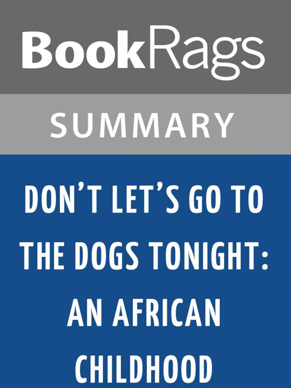 Big bigCover of Don't Let's Go to the Dogs Tonight: An African Childhood by Alexandra Fuller Summary & Study Guide