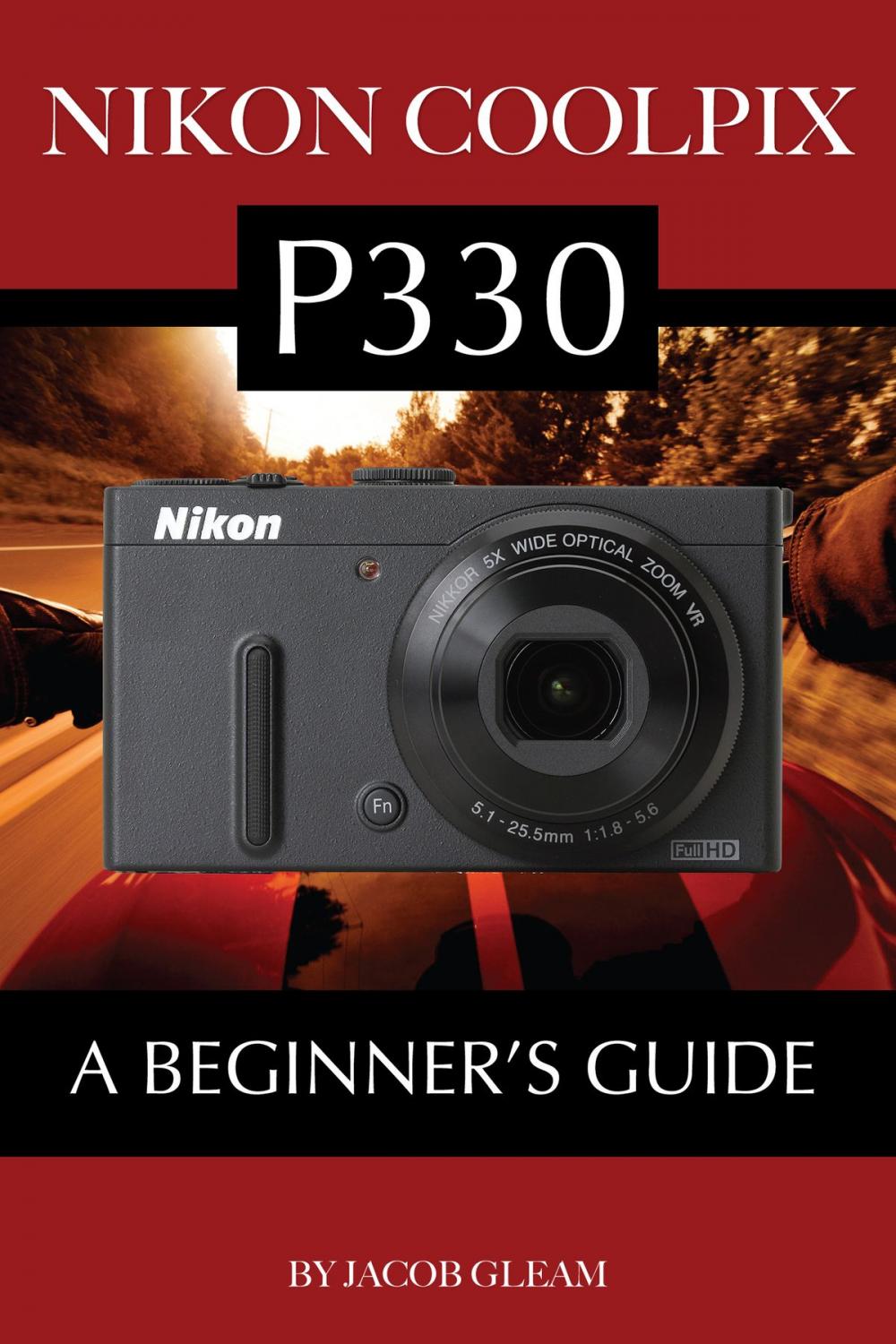 Big bigCover of Nikon Coolpix P330: A Beginner’s Guide