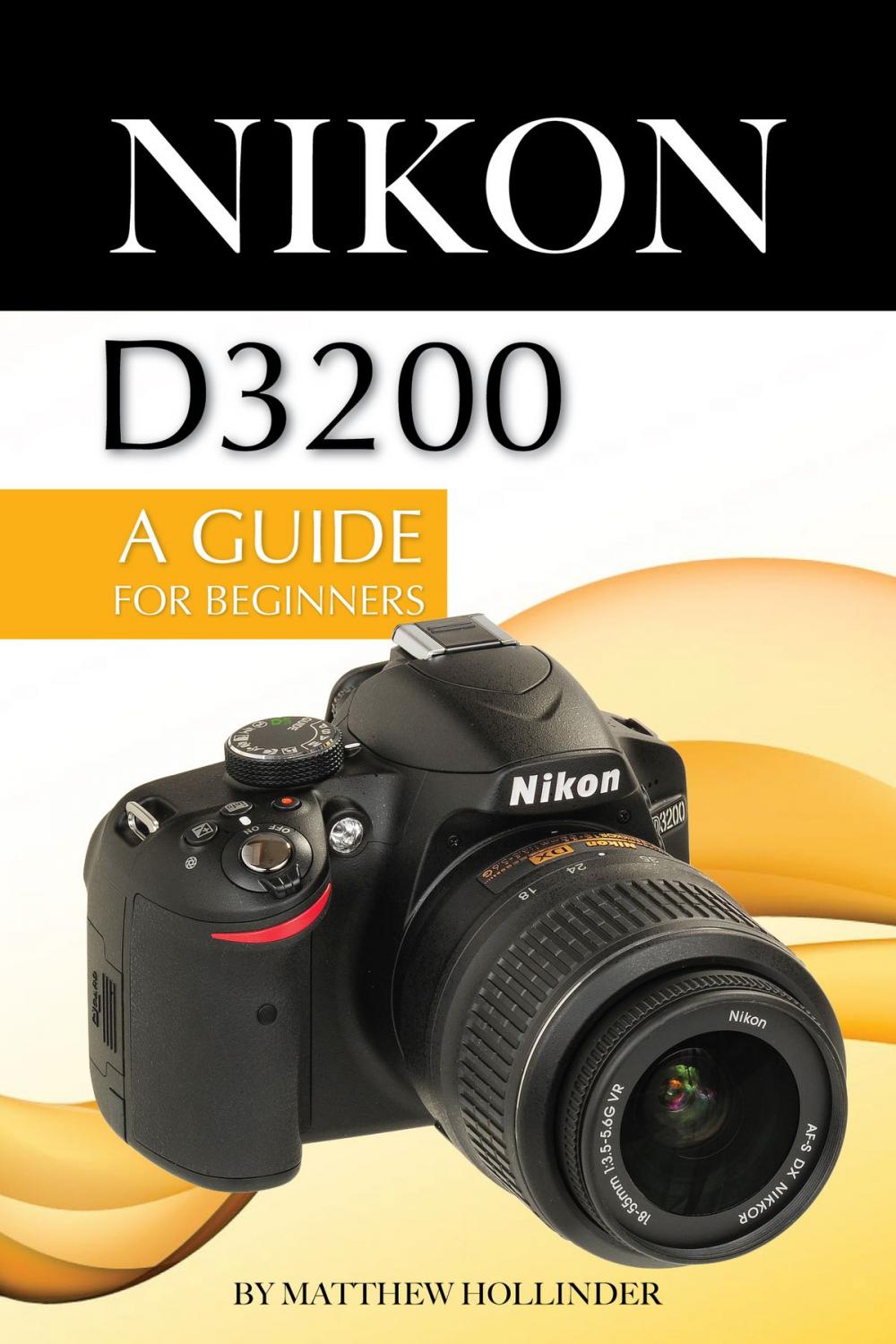 Big bigCover of Nikon D3200: A Guide for Beginners