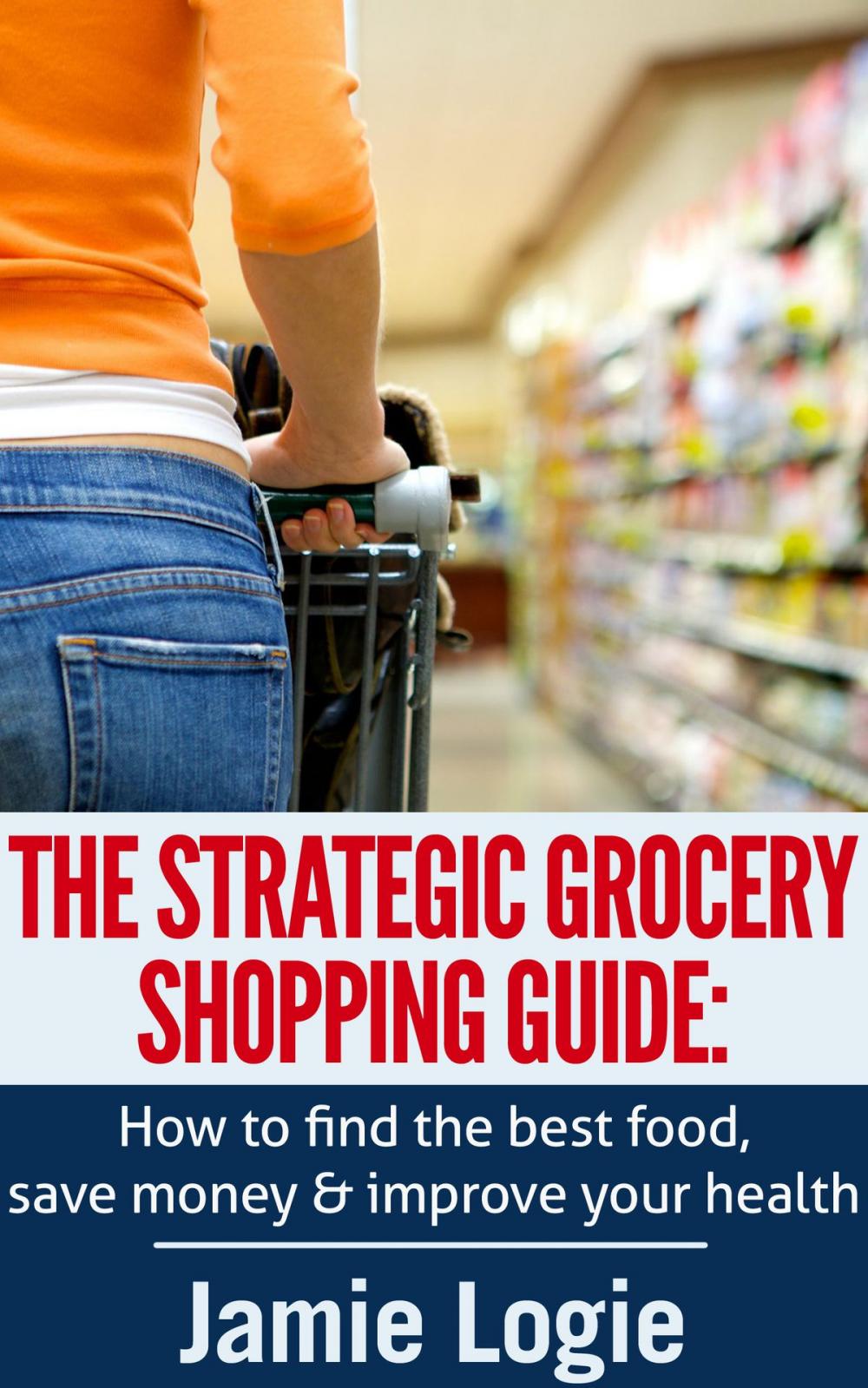 Big bigCover of The Strategic Grocery Shopping Guide