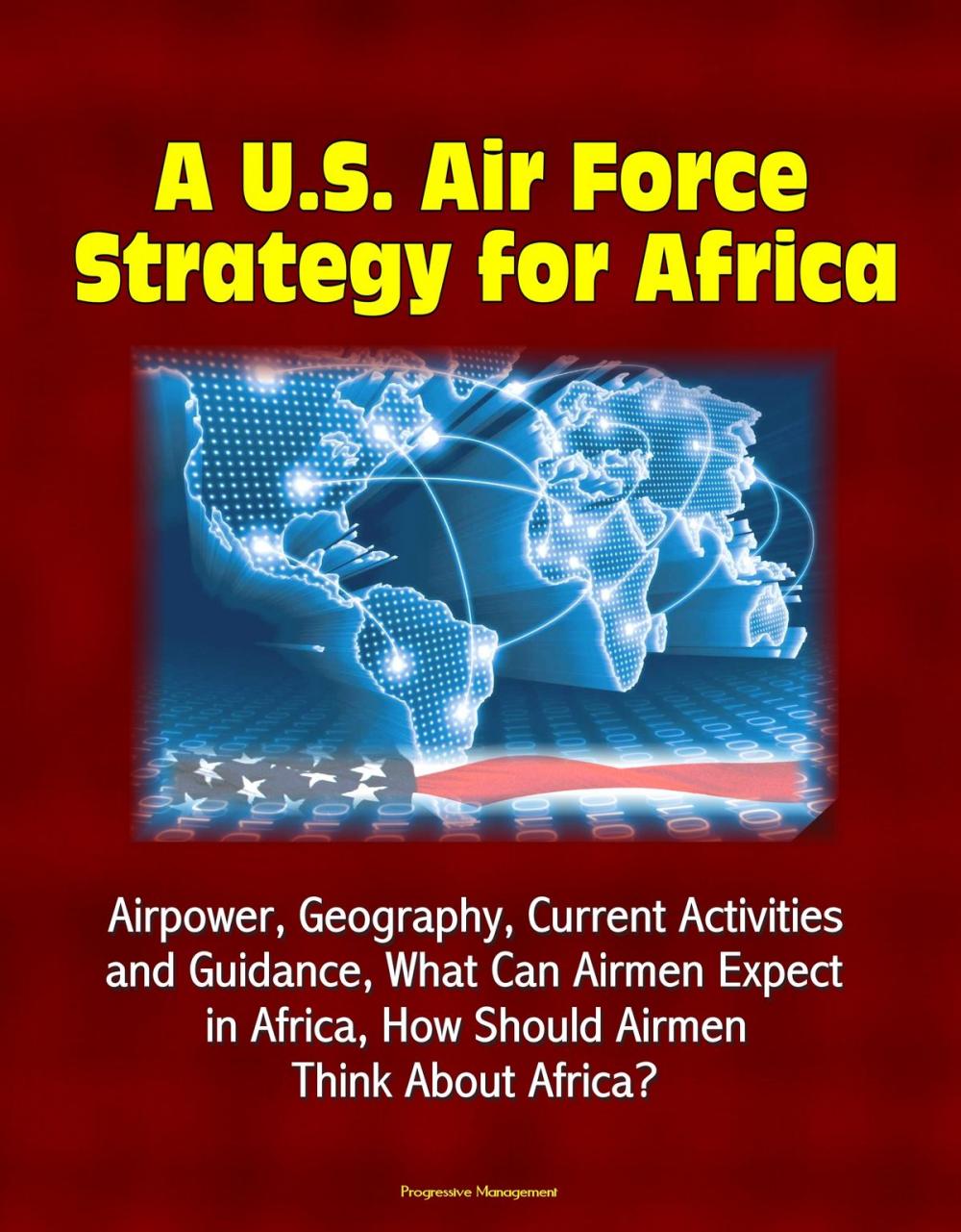 Big bigCover of A U.S. Air Force Strategy for Africa: Airpower, Geography, Current Activities and Guidance, What Can Airmen Expect in Africa, How Should Airmen Think About Africa?