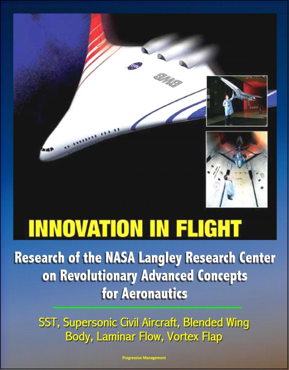 Big bigCover of Innovation in Flight: Research of the NASA Langley Research Center on Revolutionary Advanced Concepts for Aeronautics - SST, Supersonic Civil Aircraft, Blended Wing Body, Laminar Flow, Vortex Flap
