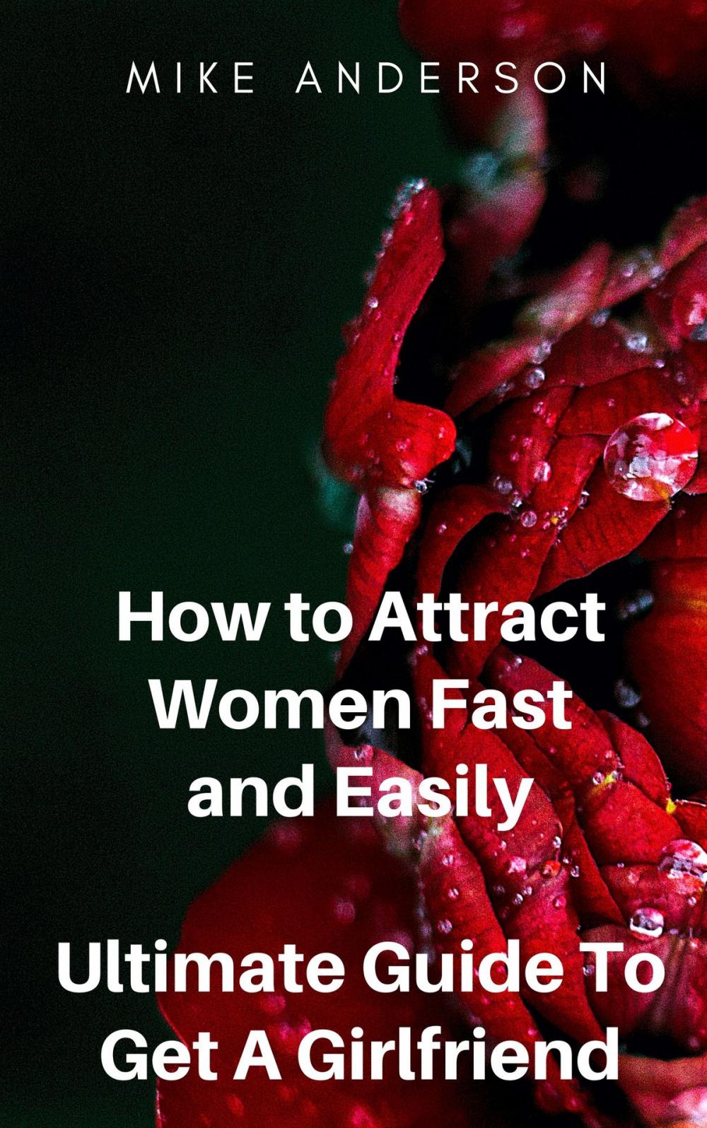 Big bigCover of How to Attract Women Fast and Easily: Ultimate Guide To Get A Girlfriend