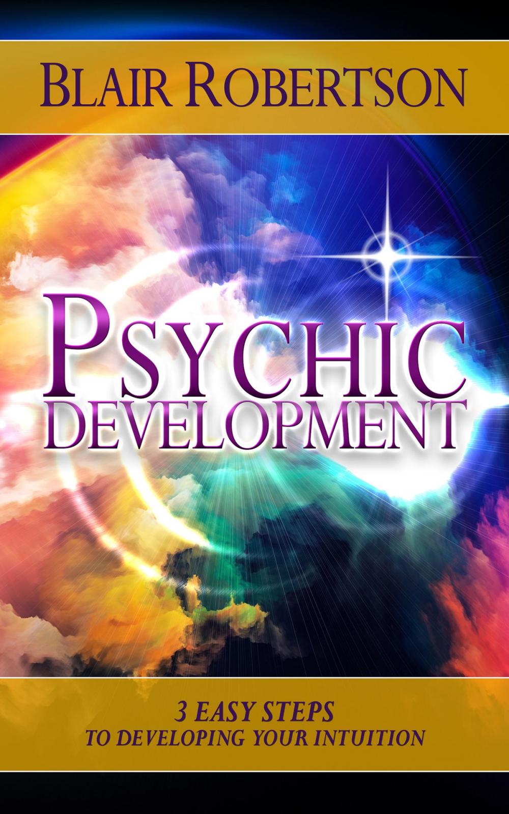 Big bigCover of Psychic Development: 3 Easy Steps To Developing Your Intuition