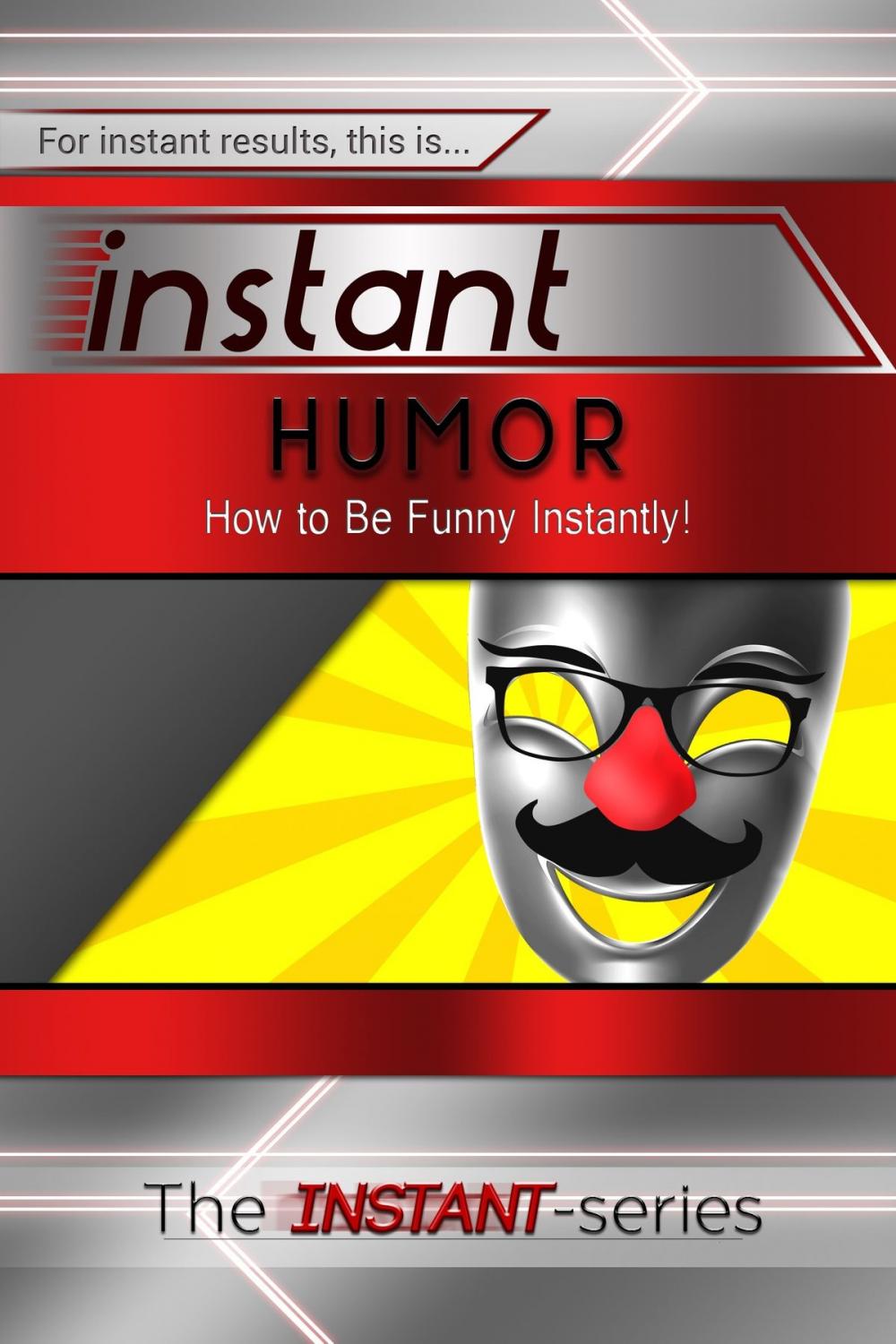 Big bigCover of Instant Humor: How to Be Funny Instantly!