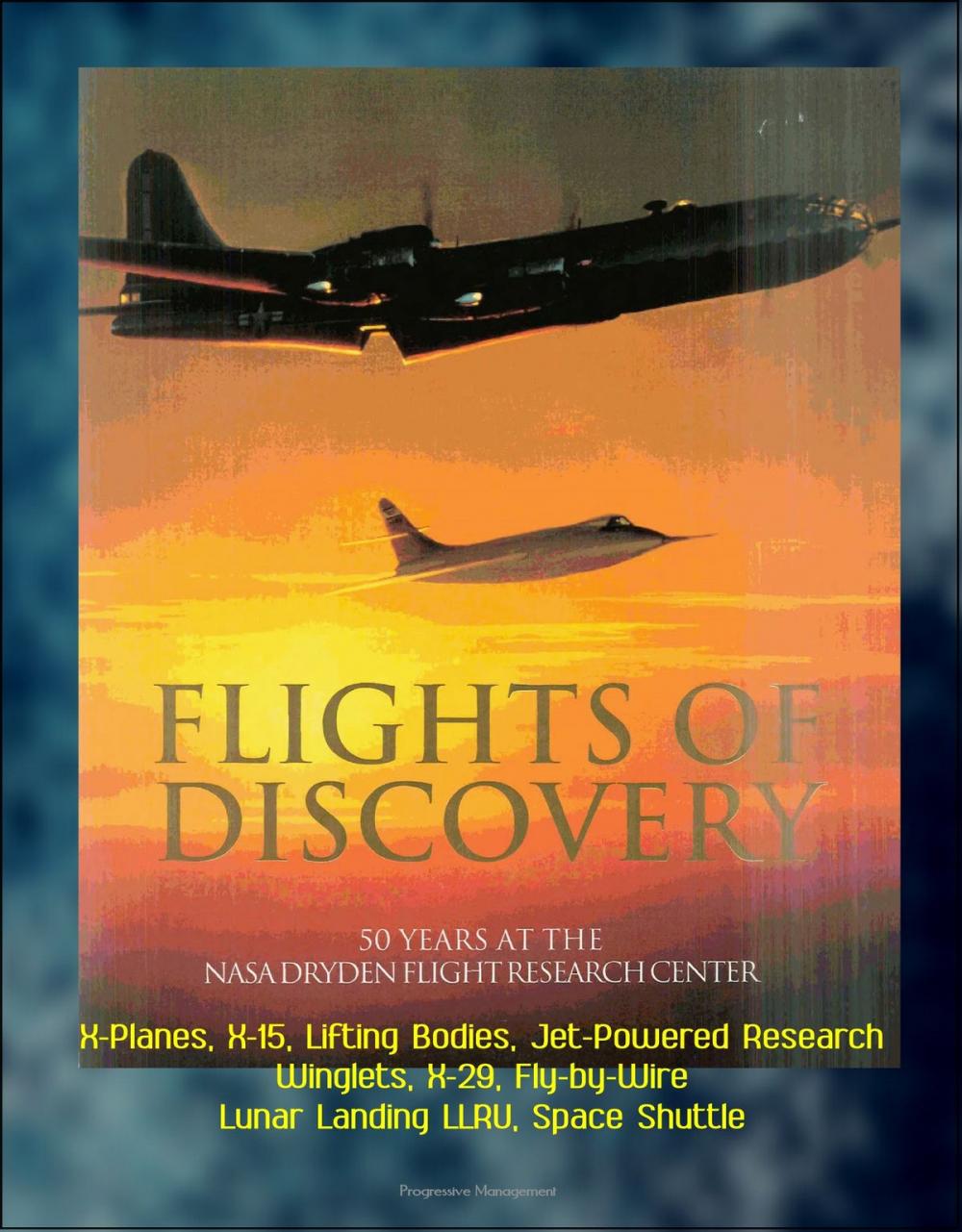 Big bigCover of Flights of Discovery - 50 Years at the NASA Dryden Flight Research Center (DFRC) - X-Planes, X-15, Lifting Bodies, Jet-Powered Research, Winglets, X-29, Fly-by-Wire, Lunar Landing LLRV, Space Shuttle