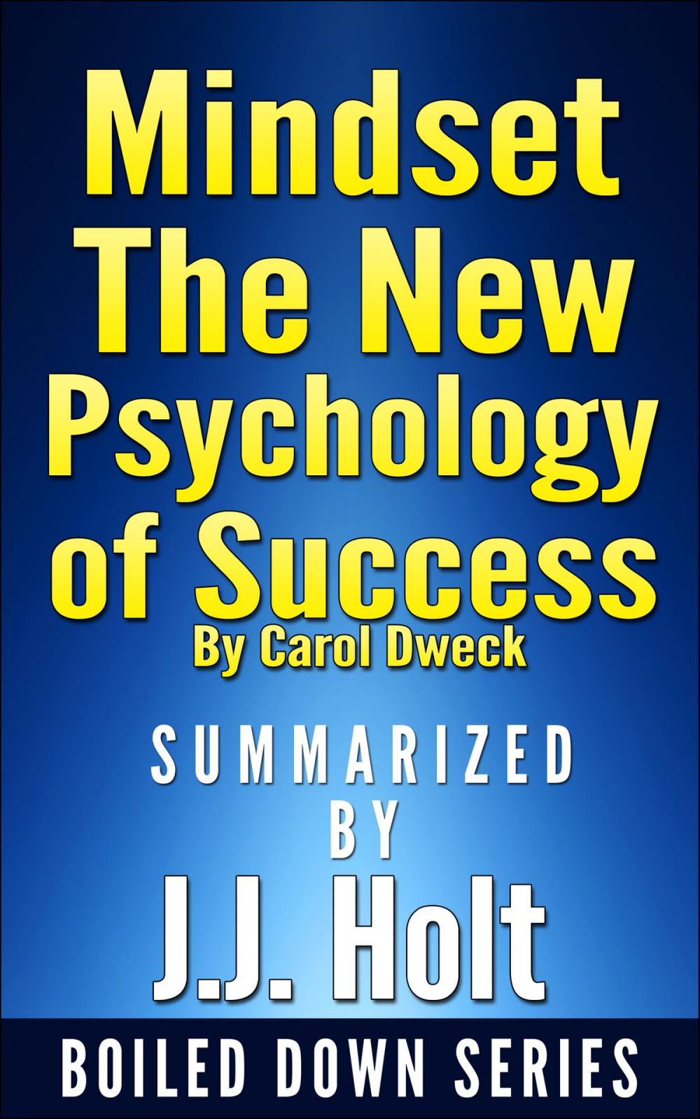 Big bigCover of Mindset: The New Psychology of Success by Carol Dweck...Summarized by J.J. Holt