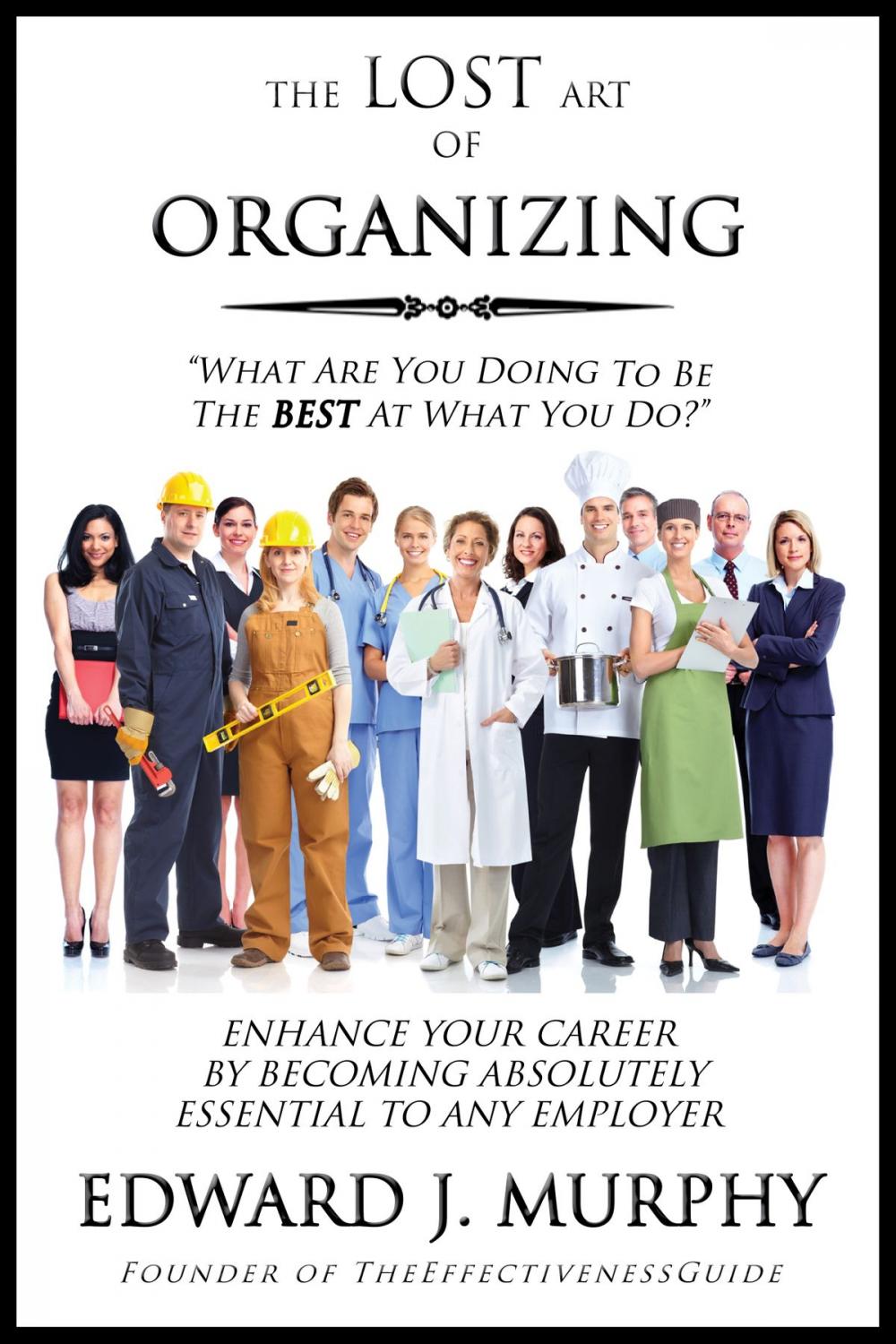 Big bigCover of The Lost Art of Organizing: How to Enhance Your Career by Becoming Absolutely Essential to Any Employer