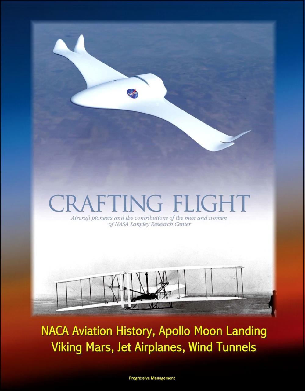 Big bigCover of Crafting Flight: Aircraft Pioneers and the Contributions of the Men and Women of NASA Langley Research Center - NACA Aviation History, Apollo Moon Landing, Viking Mars, Jet Airplanes, Wind Tunnels