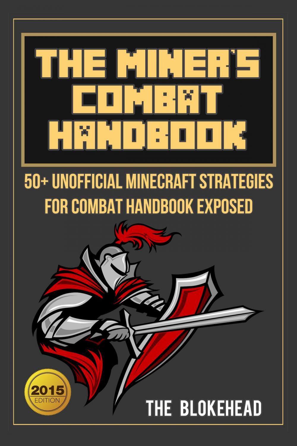 Big bigCover of The Miner’s Combat Handbook: 50+ Unofficial Minecraft Strategies For Combat Handbook Exposed