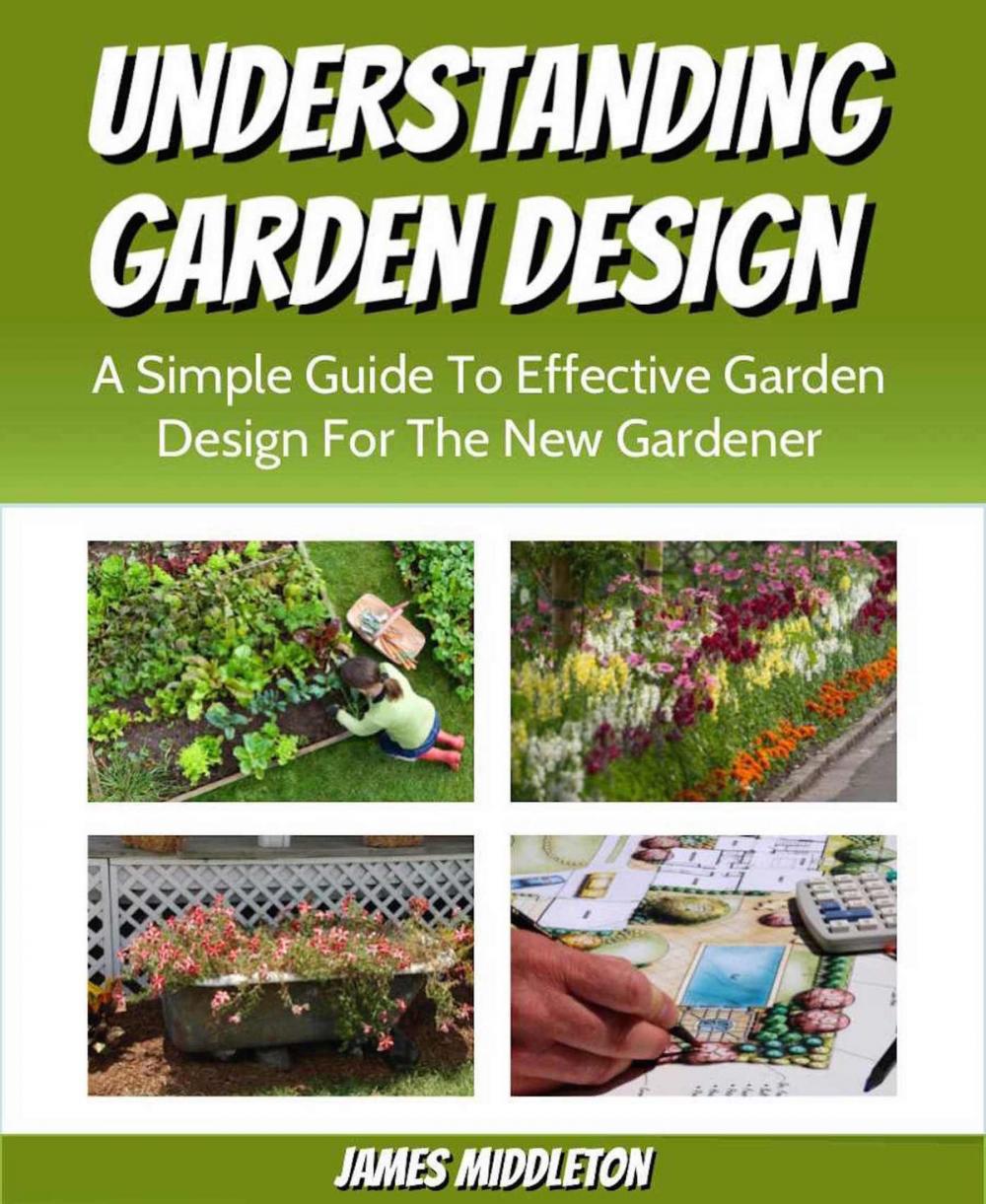 Big bigCover of Understanding Garden Design: A Simple Guide To Effective Garden Design For The New Gardener
